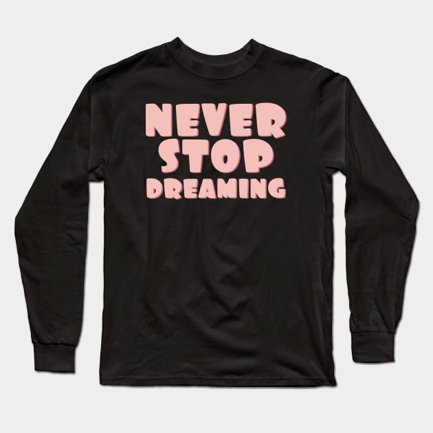 Never stop dreaming Long Sleeve T-Shirt by BoogieCreates